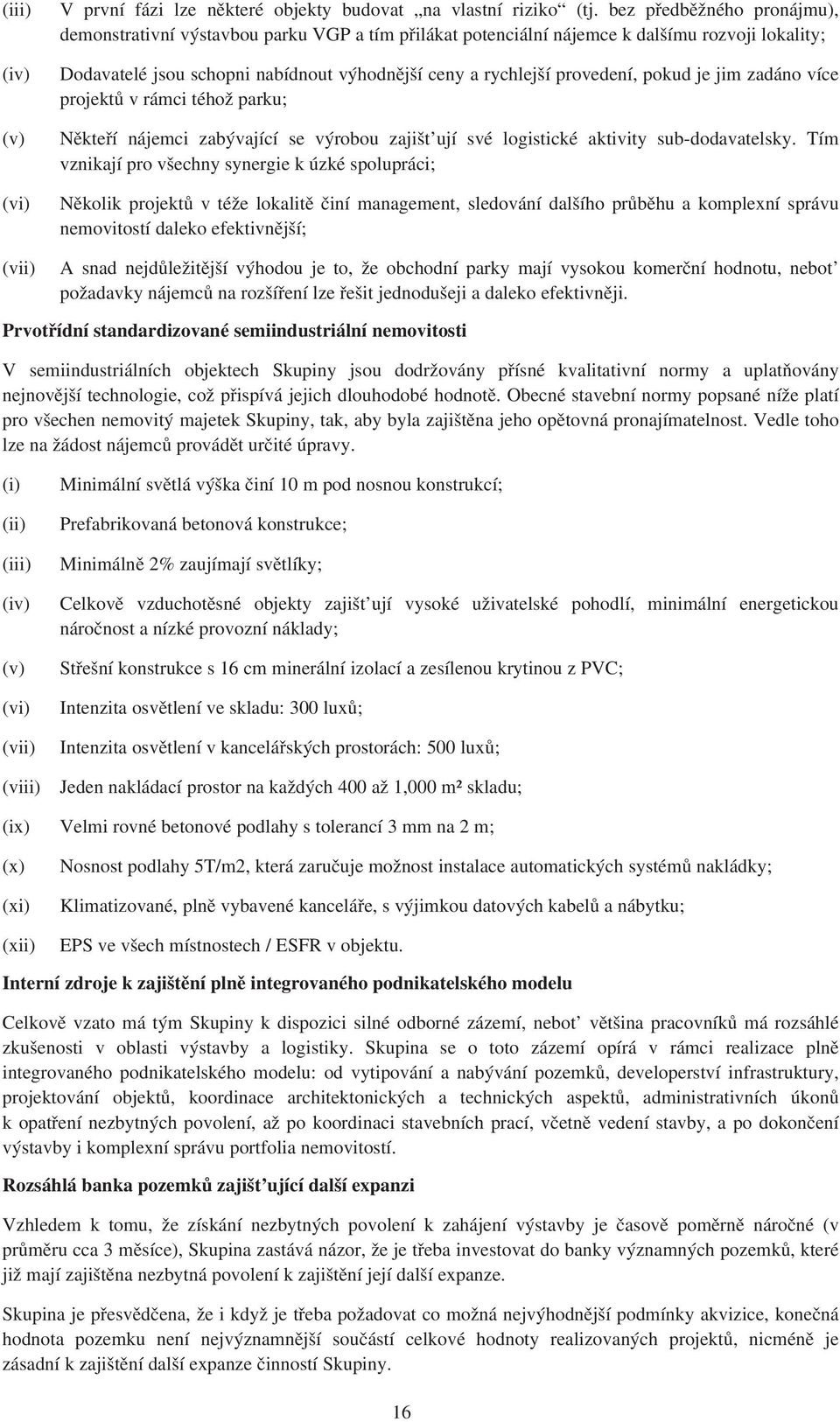 pokud je jim zadáno více projektů v rámci téhož parku; Někteří nájemci zabývající se výrobou zajišt ují své logistické aktivity sub-dodavatelsky.