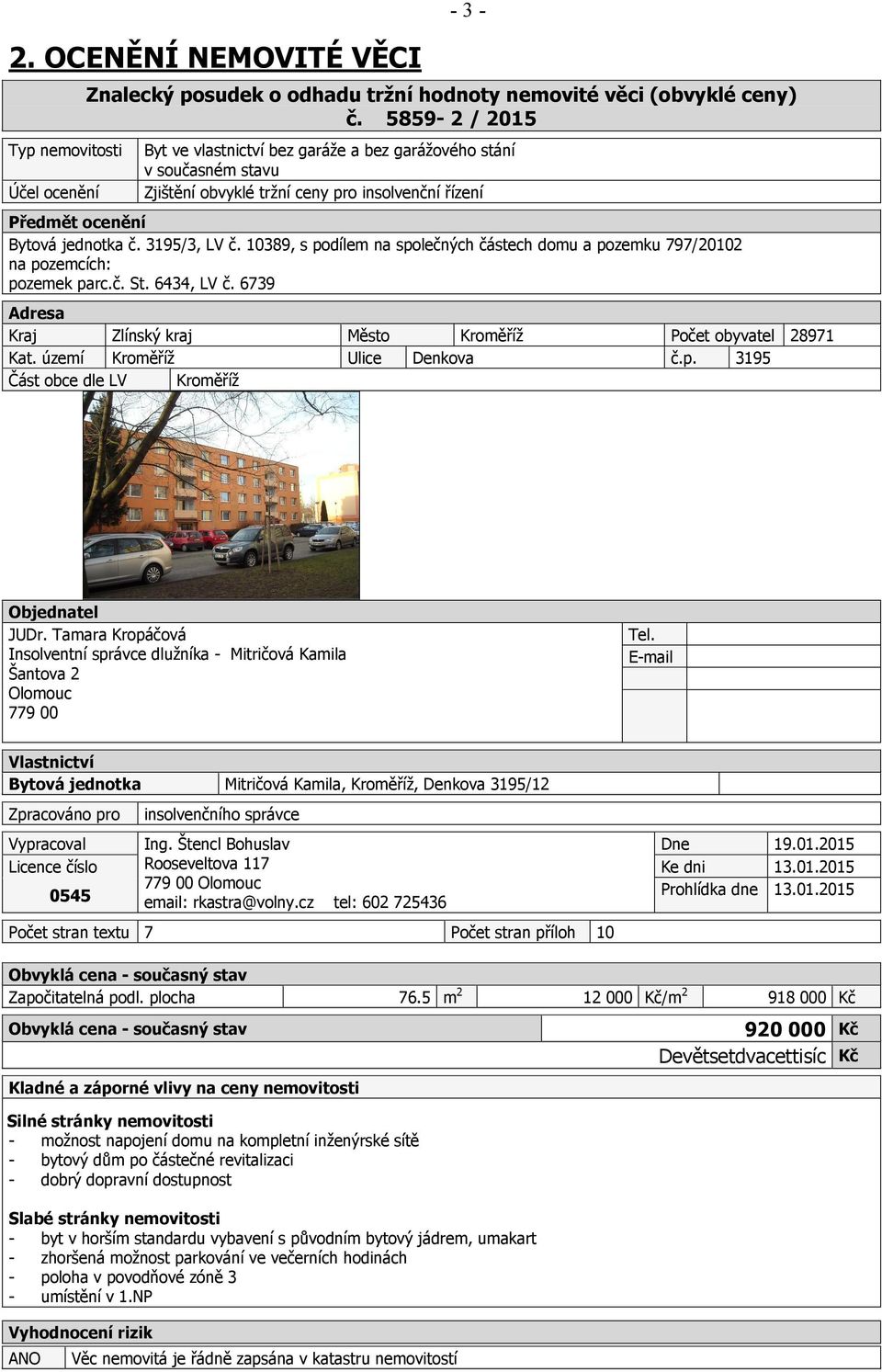10389, s podílem na společných částech domu a pozemku 797/20102 na pozemcích: pozemek parc.č. St. 6434, LV č. 6739 Adresa Kraj Zlínský kraj Město Kroměříž Počet obyvatel 28971 Kat.