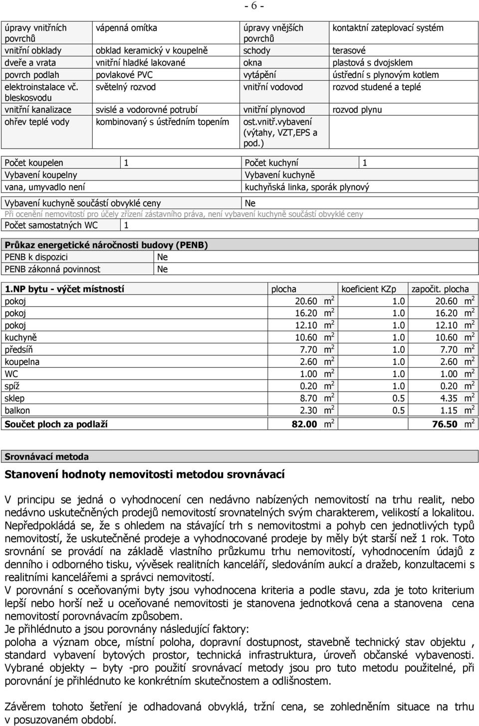 světelný rozvod vnitřní vodovod rozvod studené a teplé bleskosvodu vnitřní kanalizace svislé a vodorovné potrubí vnitřní plynovod rozvod plynu ohřev teplé vody kombinovaný s ústředním topením ost.