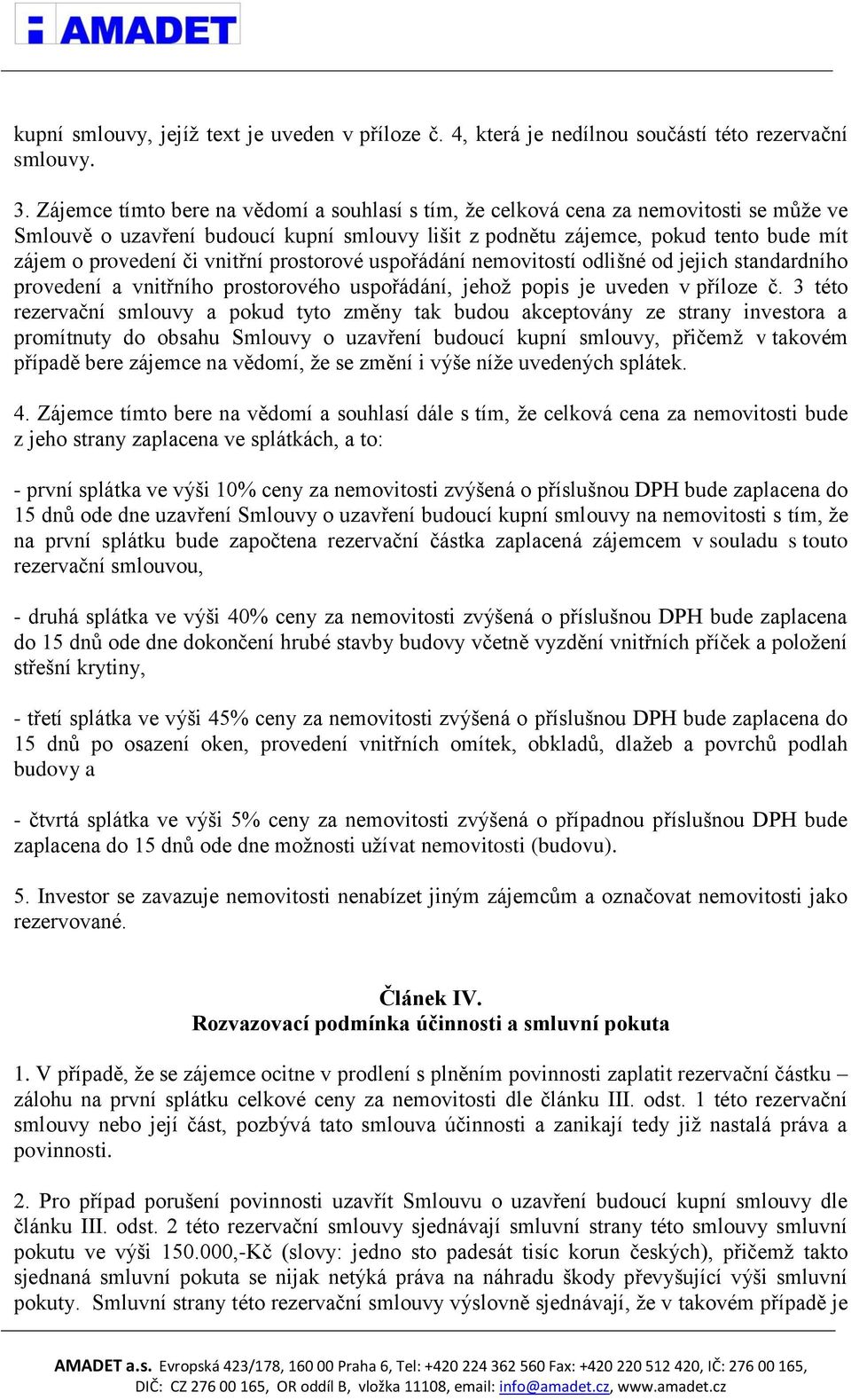 vnitřní prostorové uspořádání nemovitostí odlišné od jejich standardního provedení a vnitřního prostorového uspořádání, jehož popis je uveden v příloze č.