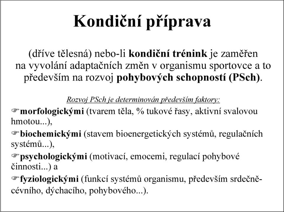 Rozvoj PSch je determinován především faktory: morfologickými (tvarem těla, % tukové řasy, aktivní svalovou hmotou.