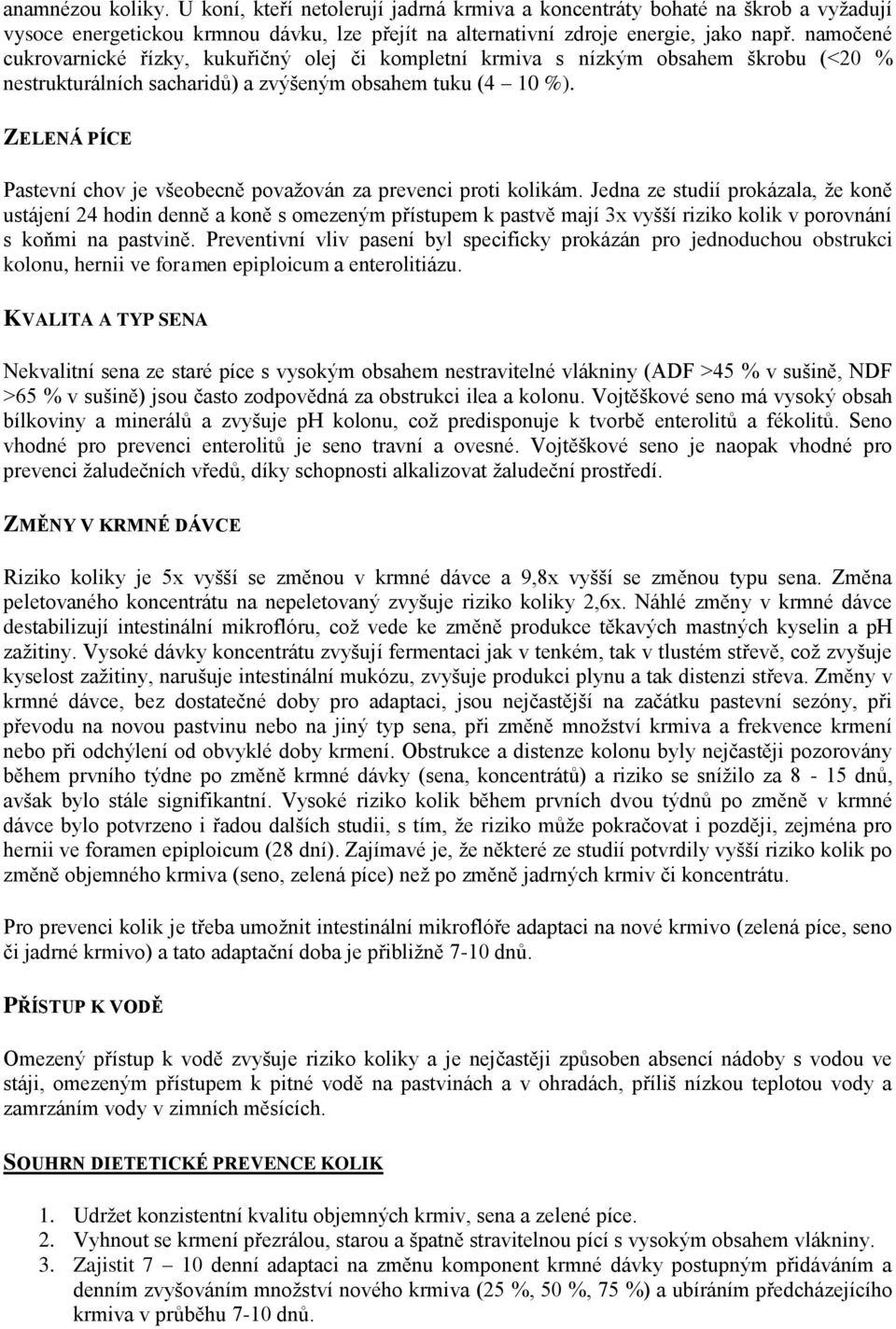 ZELENÁ PÍCE Pastevní chov je všeobecně považován za prevenci proti kolikám.