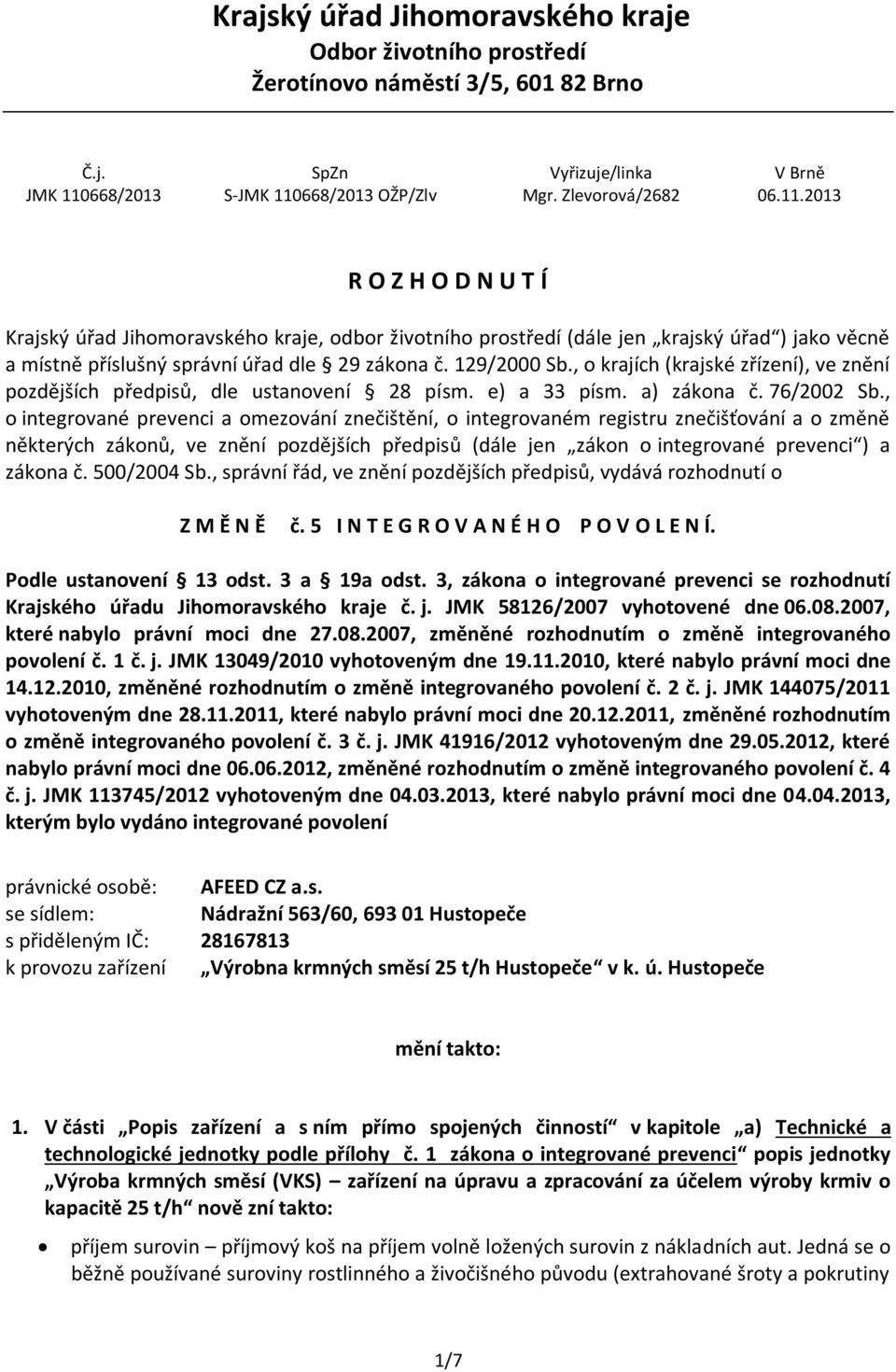 129/2000 Sb., o krajích (krajské zřízení), ve znění pozdějších předpisů, dle ustanovení 28 písm. e) a 33 písm. a) zákona č. 76/2002 Sb.