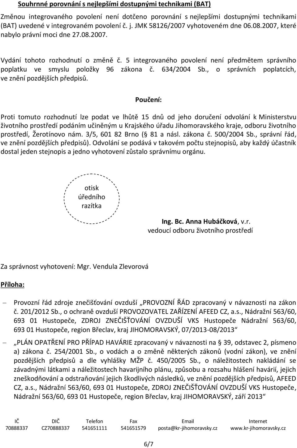 5 integrovaného povolení není předmětem správního poplatku ve smyslu položky 96 zákona č. 634/2004 Sb., o správních poplatcích, ve znění pozdějších předpisů.