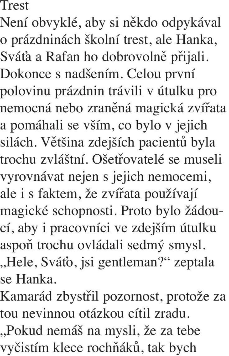 Většina zdejších pacientů byla trochu zvláštní. Ošetřovatelé se museli vyrovnávat nejen s jejich nemocemi, ale i s faktem, že zvířata používají magické schopnosti.