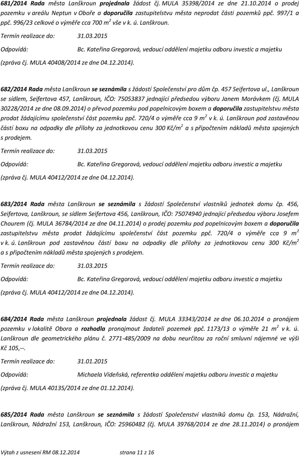 457 Seifertova ul., Lanškroun se sídlem, Seifertova 457, Lanškroun, IČO: 75053837 jednající předsedou výboru Janem Morávkem (čj. MULA 30228/2014 ze dne 08.09.