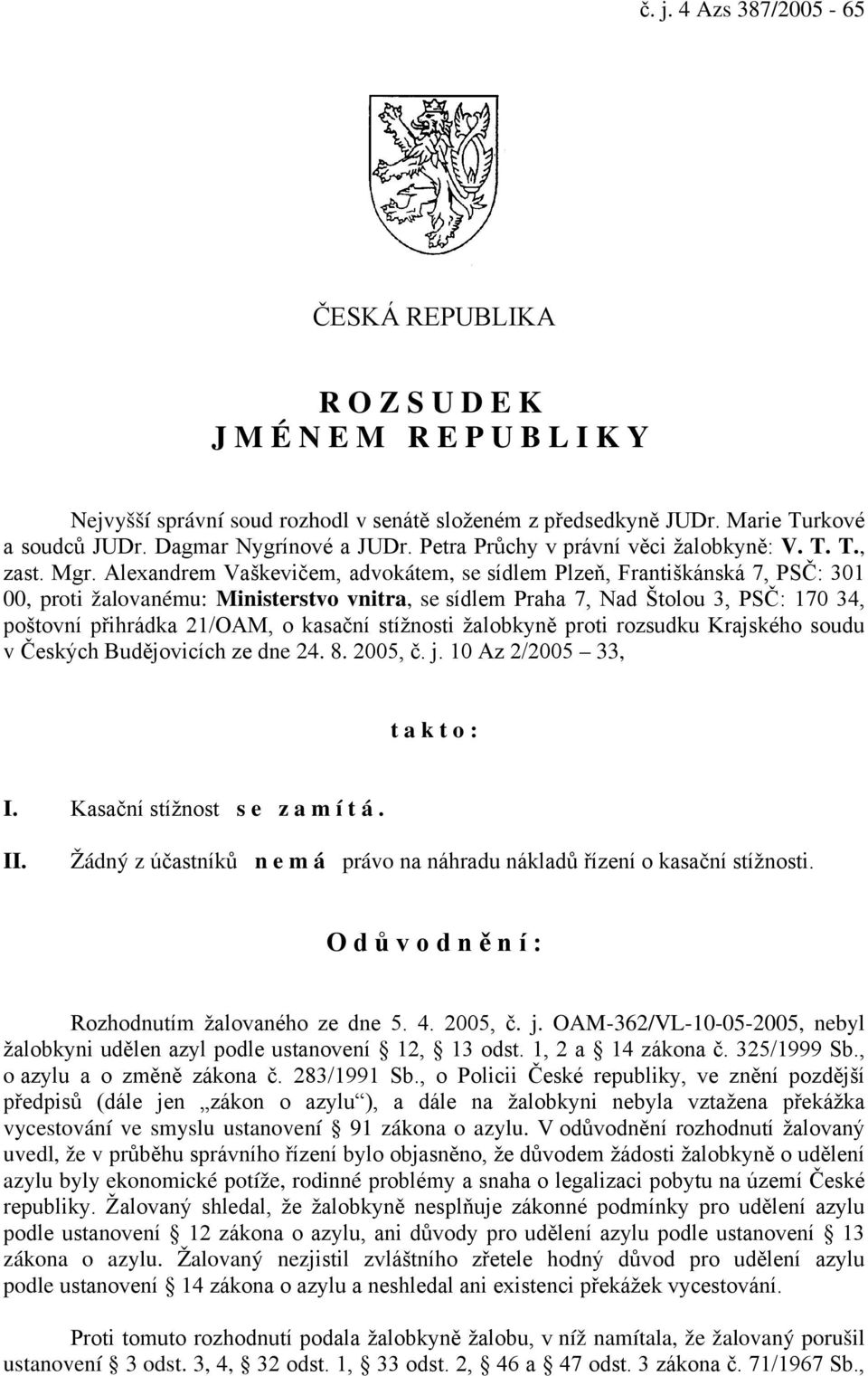 Alexandrem Vaškevičem, advokátem, se sídlem Plzeň, Františkánská 7, PSČ: 301 00, proti žalovanému: Ministerstvo vnitra, se sídlem Praha 7, Nad Štolou 3, PSČ: 170 34, poštovní přihrádka 21/OAM, o