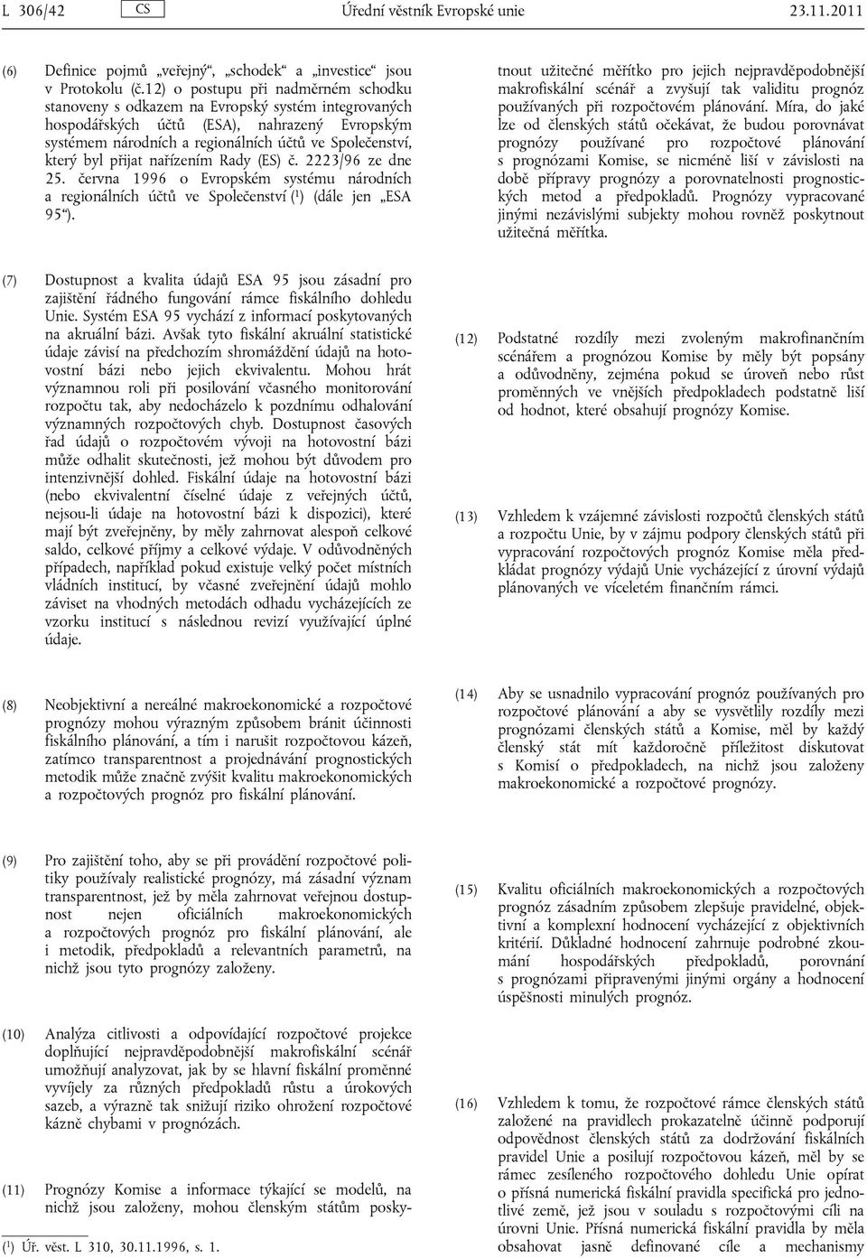 byl přijat nařízením Rady (ES) č. 2223/96 ze dne 25. června 1996 o Evropském systému národních a regionálních účtů ve Společenství ( 1 ) (dále jen ESA 95 ).