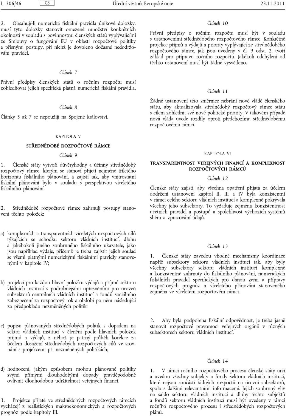 EU v oblasti rozpočtové politiky a přísnými postupy, při nichž je dovoleno dočasné nedodržování pravidel.