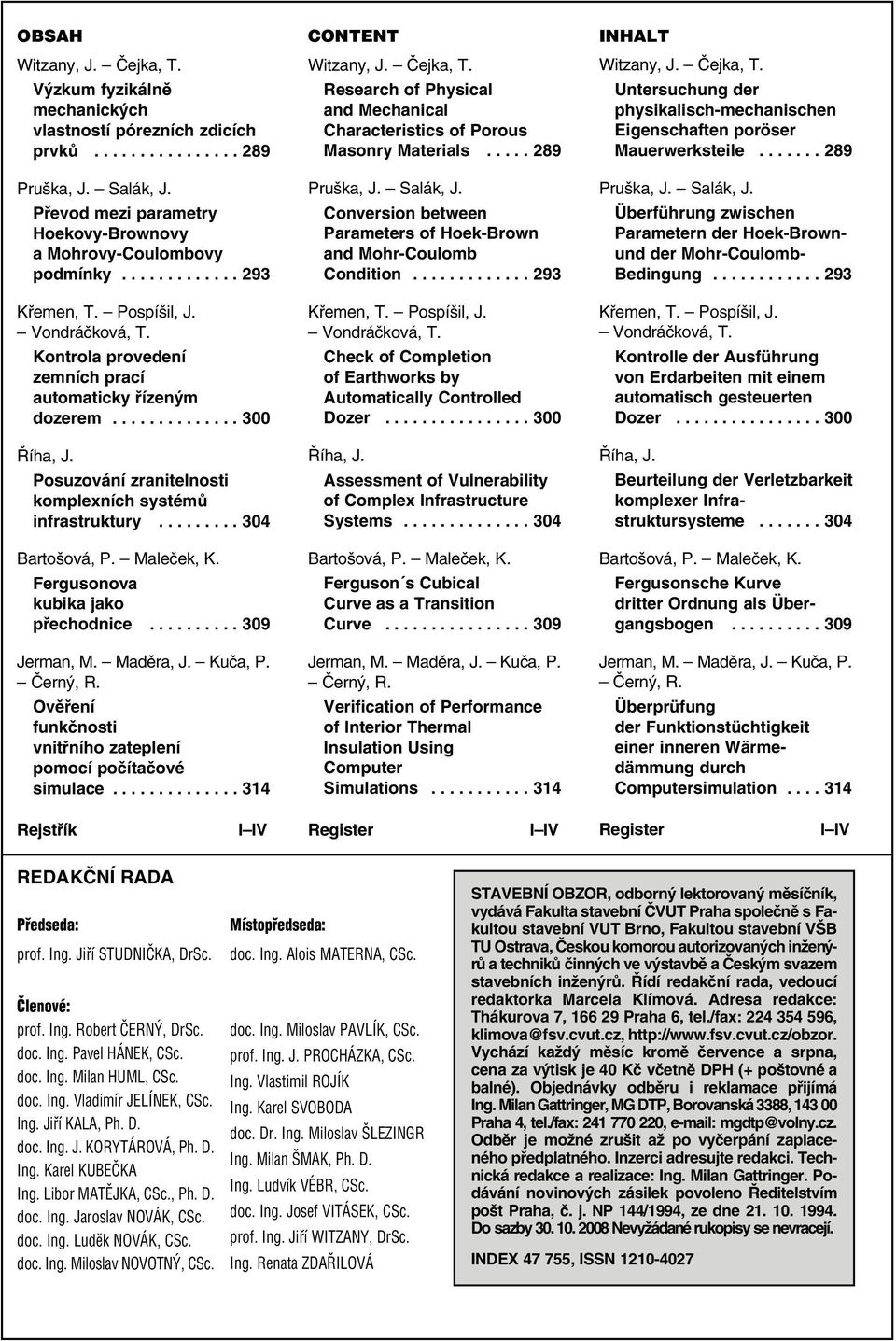 Posuzování zranitelnosti komplexních systémů infrastruktury......... 304 Bartošová, P. Maleček, K. Fergusonova kubika jako přechodnice.......... 309 Jerman, M. Maděra, J. Kuča, P. Černý, R.