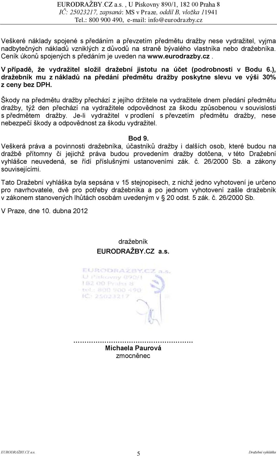 ), dražebník mu z nákladů na předání předmětu dražby poskytne slevu ve výši 30% z ceny bez DPH.