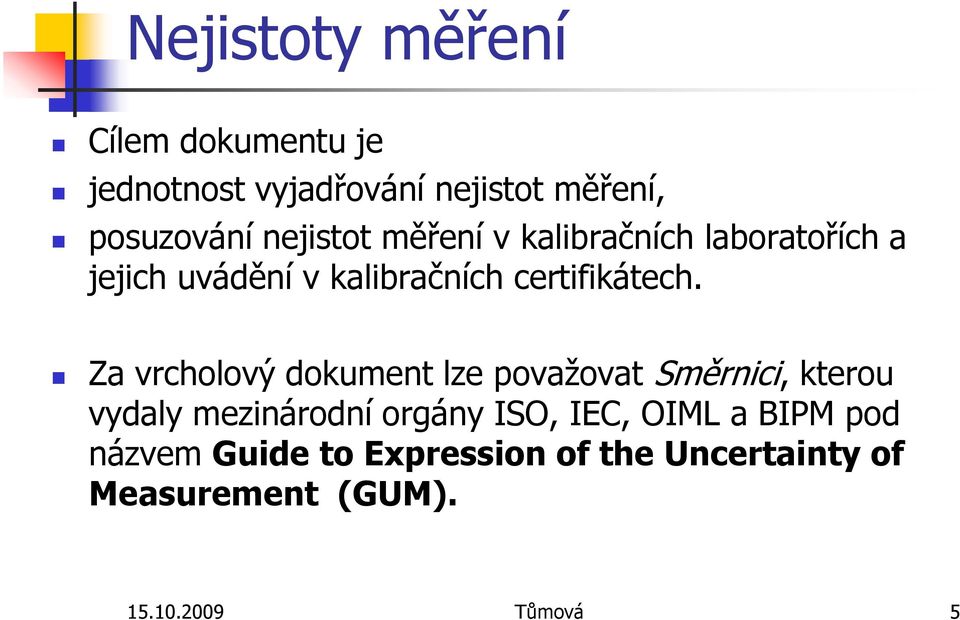 Za vrcholový dokument lze považovat Směrnici, kterou vydaly mezinárodní orgány ISO, IEC,