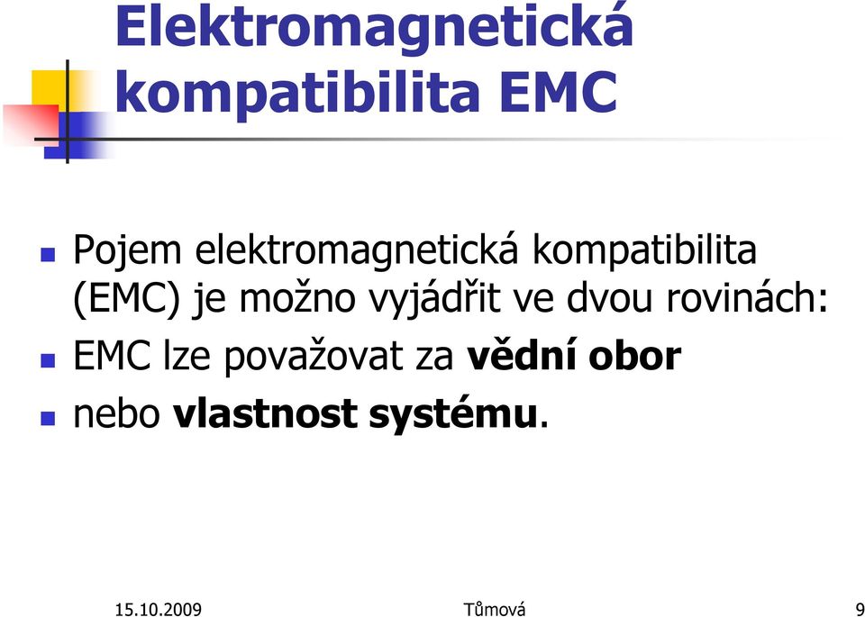 vyjádřit ve dvou rovinách: EMC lze považovat za