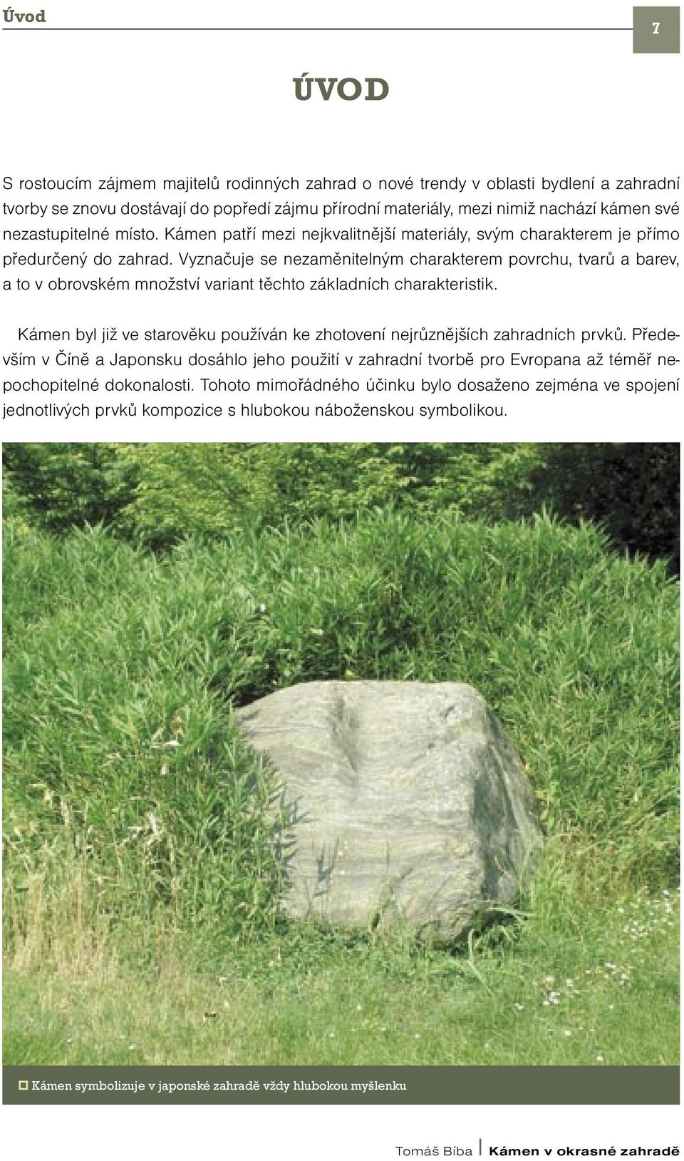Vyznačuje se nezaměnitelným charakterem povrchu, tvarů a barev, a to v obrovském množství variant těchto základních charakteristik.