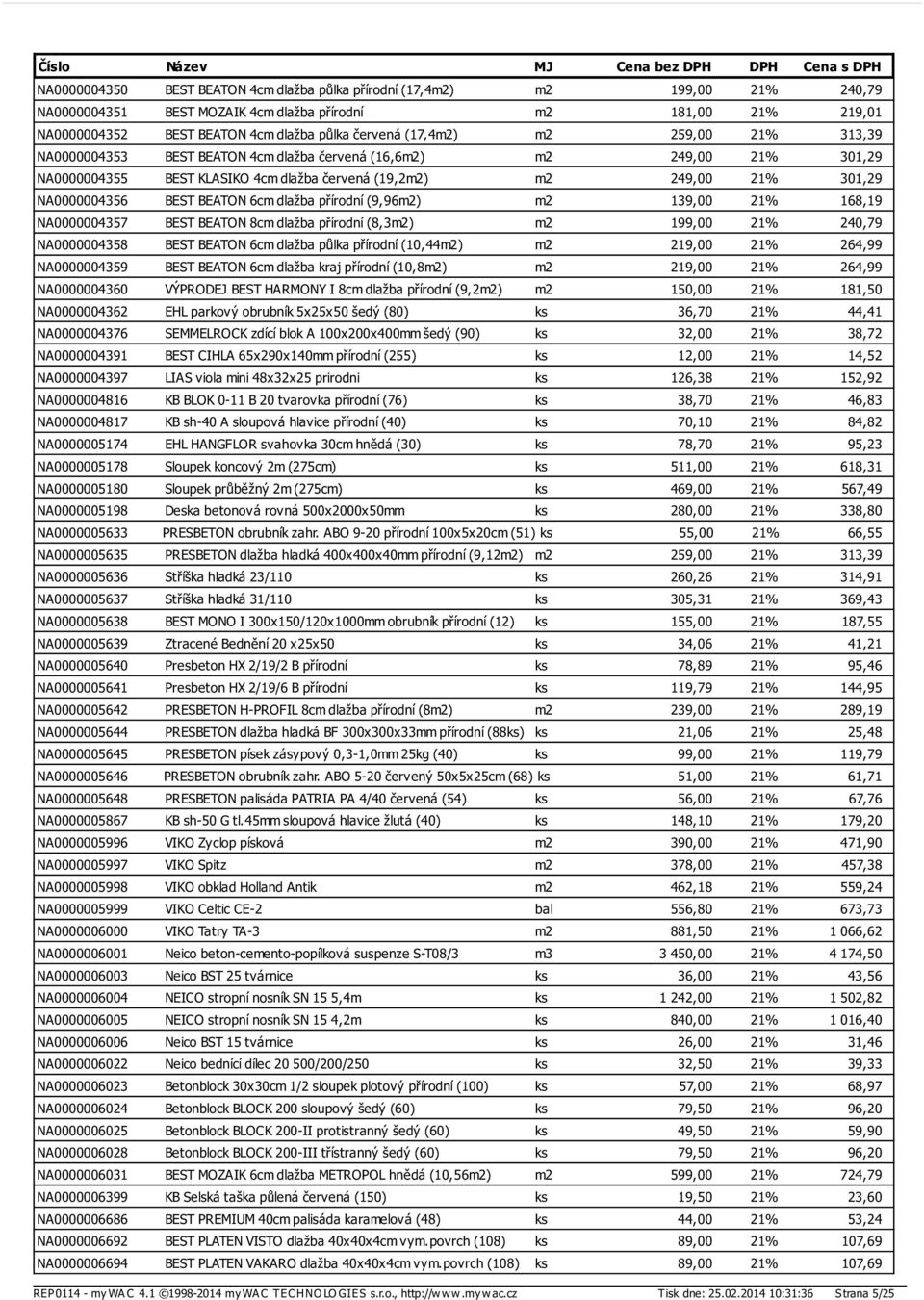 BEATON 6cm dlažba přírodní (9,96m2) m2 139,00 21% 168,19 NA0000004357 BEST BEATON 8cm dlažba přírodní (8,3m2) m2 199,00 21% 240,79 NA0000004358 BEST BEATON 6cm dlažba půlka přírodní (10,44m2) m2