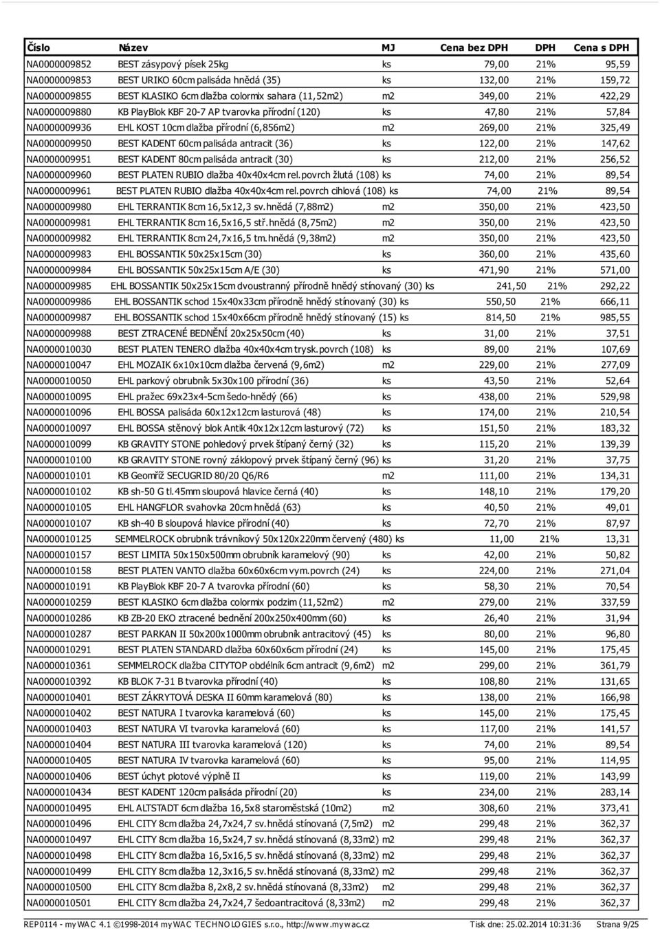 palisáda antracit (36) ks 122,00 21% 147,62 NA0000009951 BEST KADENT 80cm palisáda antracit (30) ks 212,00 21% 256,52 NA0000009960 BEST PLATEN RUBIO dlažba 40x40x4cm rel.