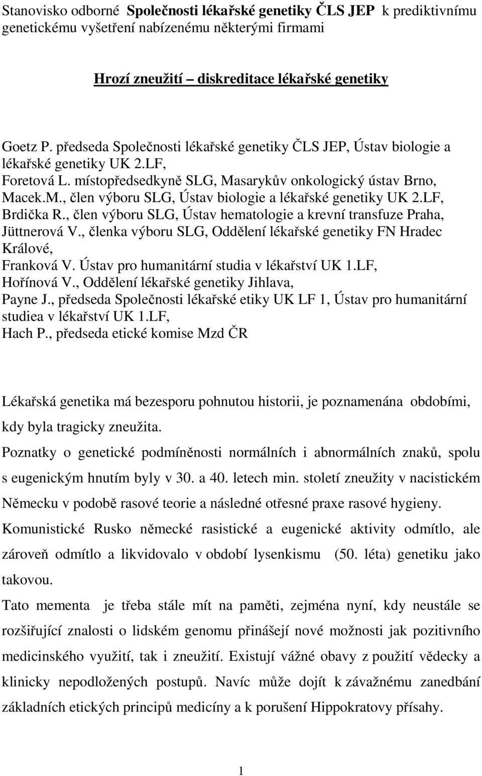 LF, Brdička R., člen výboru SLG, Ústav hematologie a krevní transfuze Praha, Jüttnerová V., členka výboru SLG, Oddělení lékařské genetiky FN Hradec Králové, Franková V.