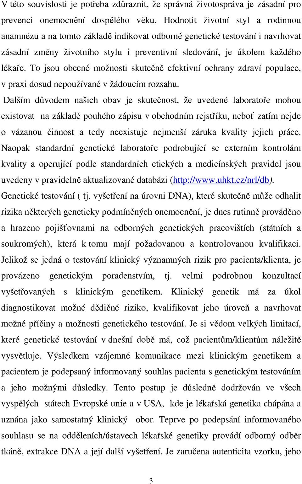 To jsou obecné možnosti skutečně efektivní ochrany zdraví populace, v praxi dosud nepoužívané v žádoucím rozsahu.