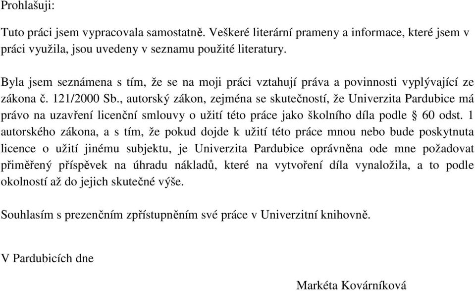 , autorský zákon, zejména se skutečností, že Univerzita Pardubice má právo na uzavření licenční smlouvy o užití této práce jako školního díla podle 60 odst.