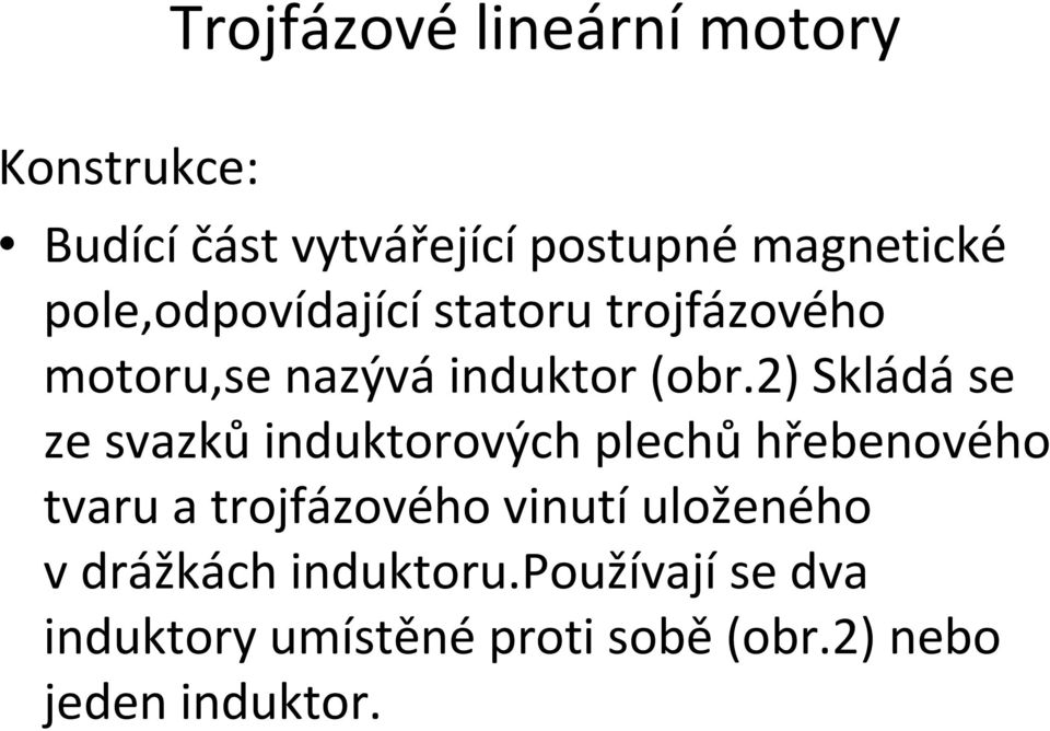 2) Skládáse ze svazkůinduktorových plechůhřebenového tvaru a trojfázového