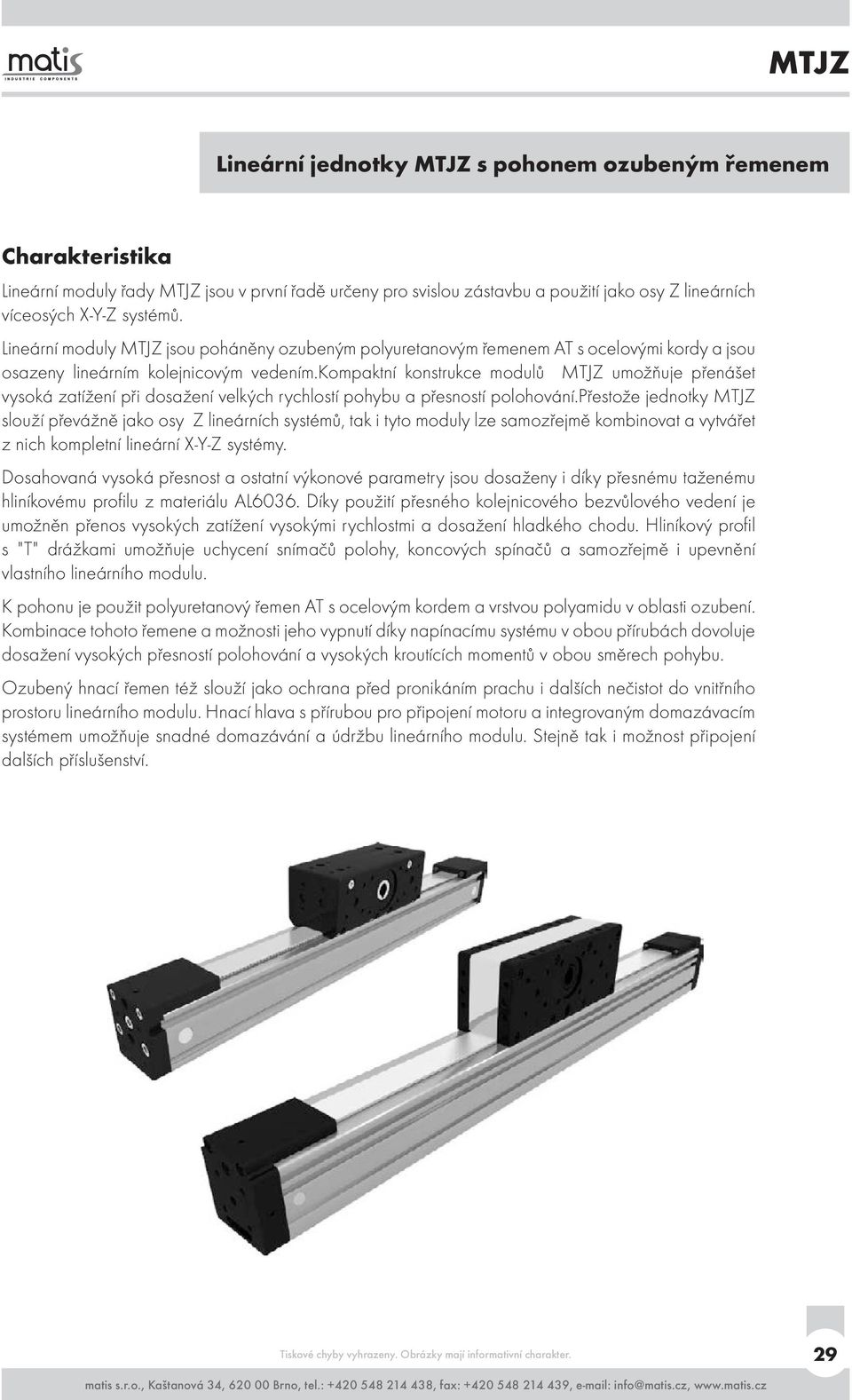 kompaktní konstrukce modulů MTJZ umožňuje přenášet vysoká zatížení při dosažení velkých rychlostí pohybu a přesností polohování.