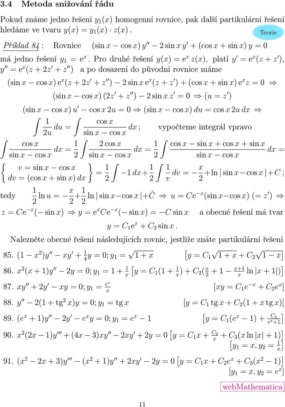 Pro druhé řešení y(x) = e x z(x), platí y = e x (z + z ), y = e x (z + z + z ) a po dosazení do původní rovnice máme (sin x cos x) e x (z + z + z ) sin x e x (z + z ) + (cos x + sin x) e x z = 0 (sin