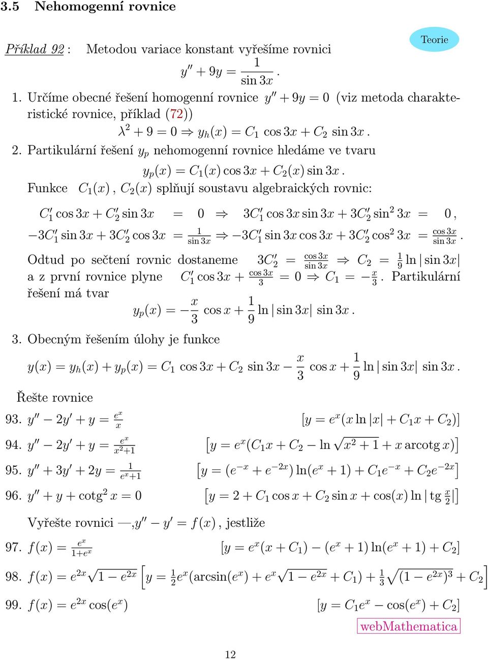 . Partikulární řešení y p nehomogenní rovnice hledáme ve tvaru Funkce y p (x) = C (x) cos 3x + C (x) sin 3x.