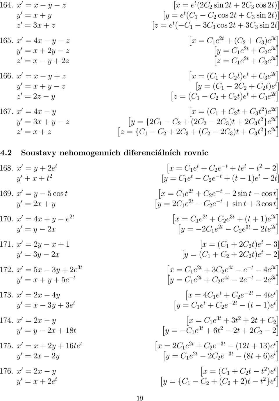 x = x y + z x = (C + C t)e t + C 3 e t y = x + y z y = (C C + C t)e t z = z y z = (C C + C t)e t + C 3 e t 67.