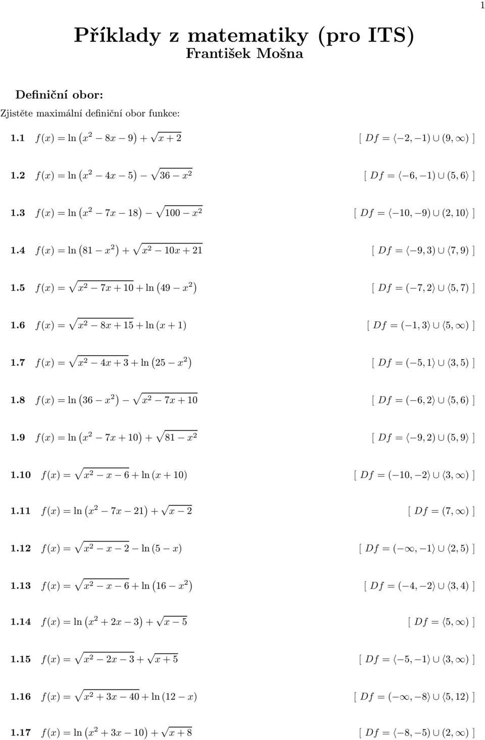 6 f)= 2 8+5+ln+) Df=,3 5, ).7 f)= 2 4+3+ln 25 2) Df= 5, 3,5).8 f)=ln 36 2) 2 7+0 Df= 6,2 5,6).9 f)=ln 2 7+0 ) + 8 2 Df= 9,2) 5,9.0 f)= 2 6+ln+0) Df= 0, 2 3, ).