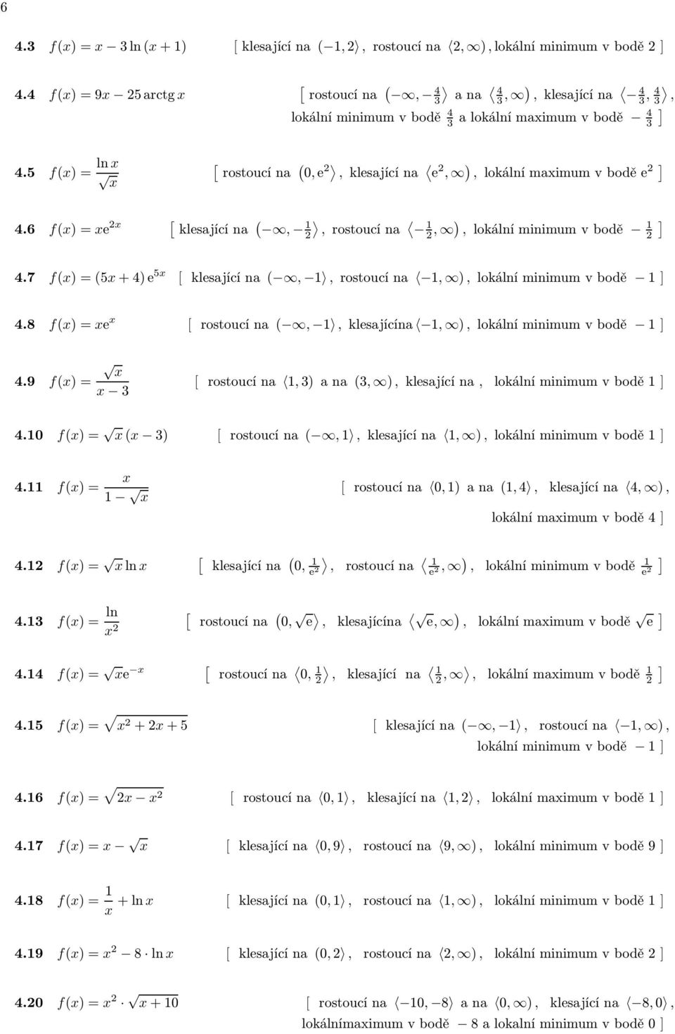 8 f)=e rostoucína,,klesajícína, ), lokálníminimumvbodě 4.9 f)= 3 rostoucína,3)ana 3, ), klesajícína, lokálníminimumvbodě 4.0 f)= 3) rostoucína,, klesajícína, ),lokálníminimumvbodě 4. f)= 4.