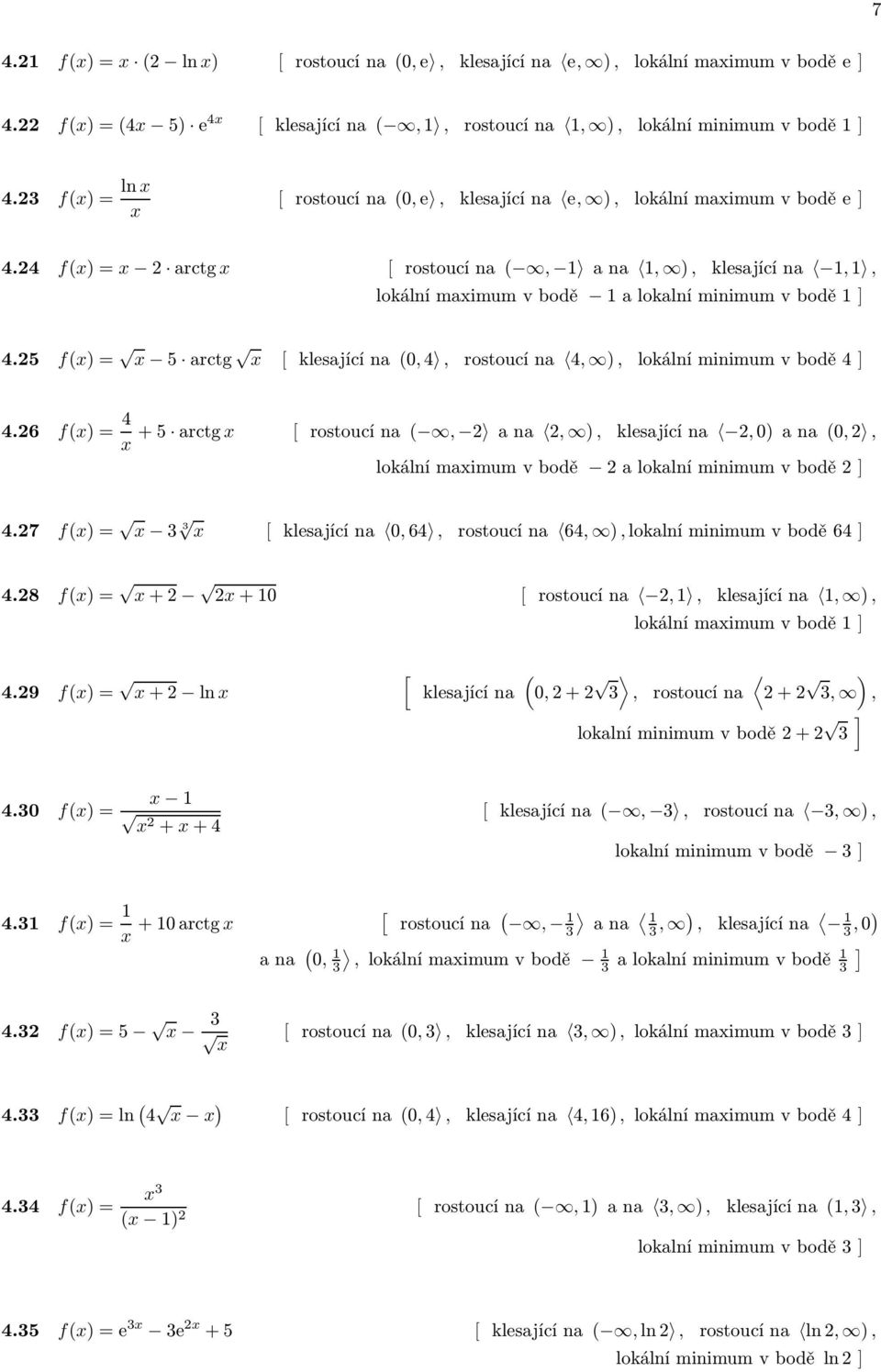 25 f)= 5 arctg klesajícína0,4, rostoucína 4, ), lokálníminimumvbodě4 4.26 f)= 4 +5 arctg rostoucína, 2 ana 2, ), klesajícína 2,0)ana 0,2, lokálnímaimumvbodě 2alokalníminimumvbodě2 4.