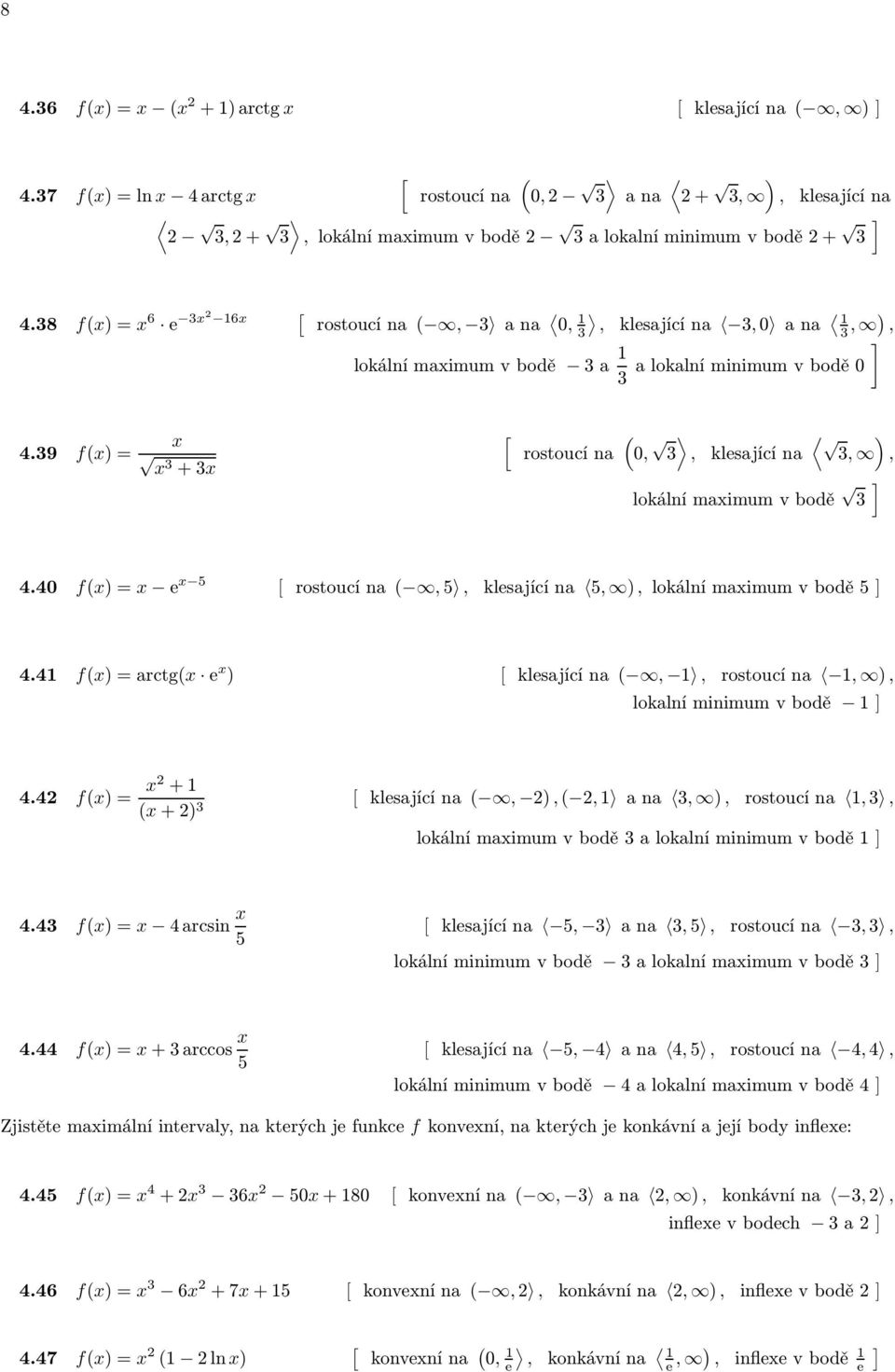 40 f)= e 5 rostoucína,5, klesajícína 5, ), lokálnímaimumvbodě5 4.4 f)=arctg e ) klesajícína,, rostoucína, ), lokalníminimumvbodě 4.