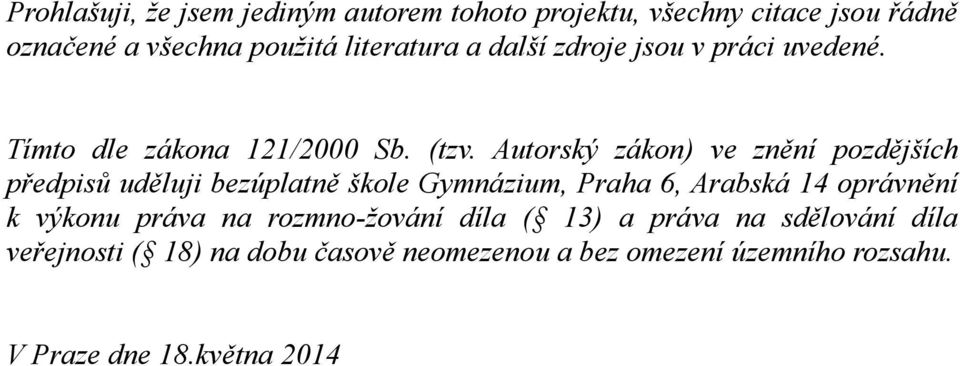 Autorský zákon) ve znění pozdějších předpisů uděluji bezúplatně škole Gymnázium, Praha 6, Arabská 14 oprávnění k