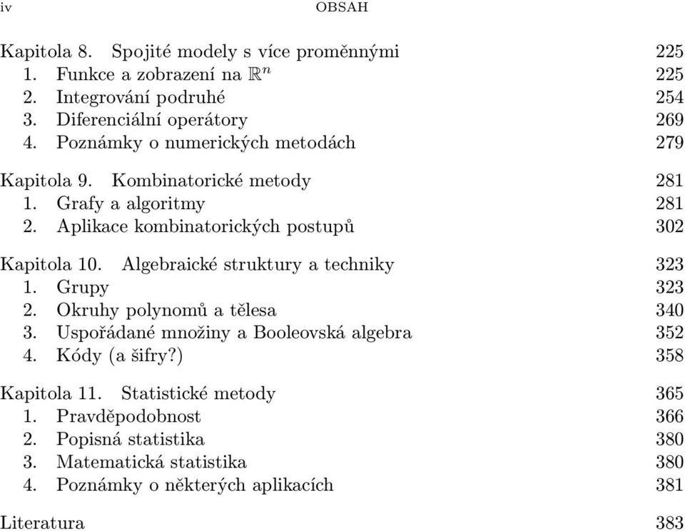 Algebraické struktury a techniky 2 1. Grupy 2 2. Okruhy polynomů a tělesa 40. Uspořádané množiny a Booleovská algebra 52 4. Kódy (a šifry?