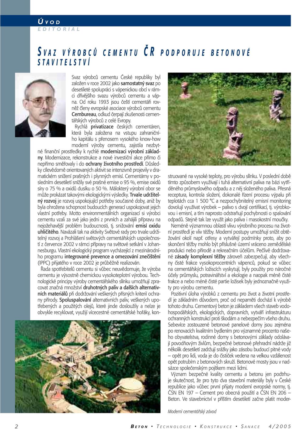 Od roku 1993 jsou čeští cementáři rovněž členy evropské asociace výrobců cementu Cembureau, odkud čerpají zkušenosti cementářských výrobců z celé Evropy.