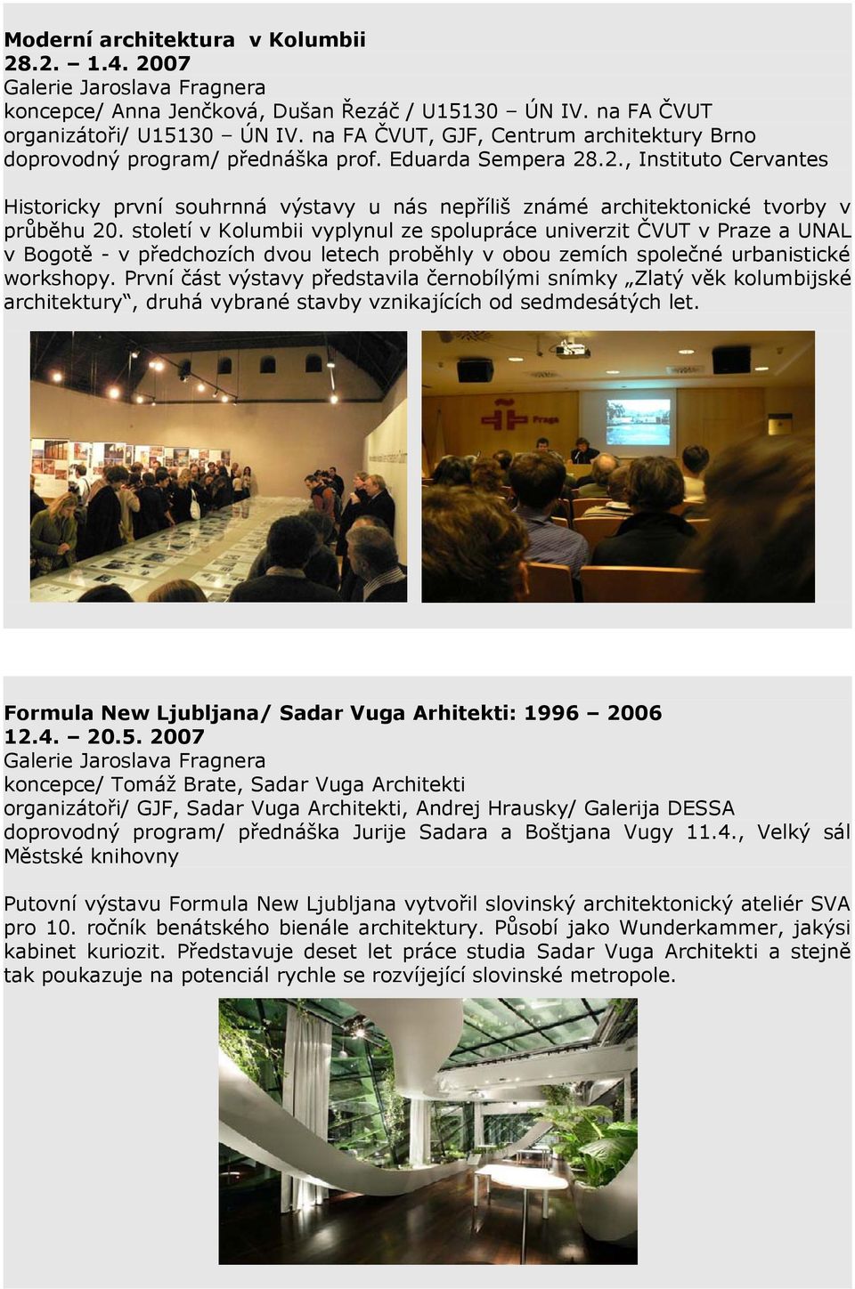 .2., Instituto Cervantes Historicky první souhrnná výstavy u nás nepříliš známé architektonické tvorby v průběhu 20.