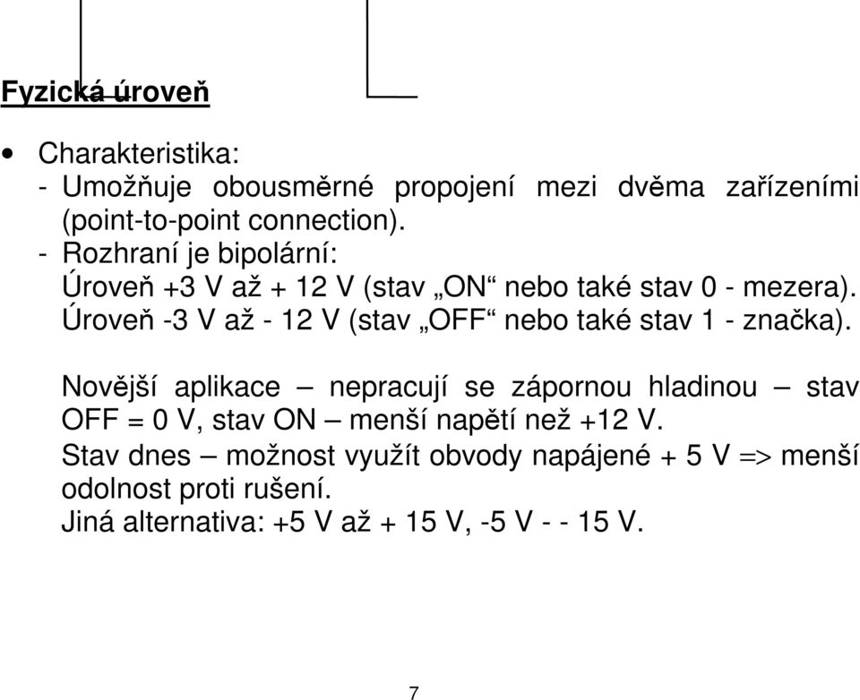 Úroveň -3 V až - 12 V (stav OFF nebo také stav 1 - značka).