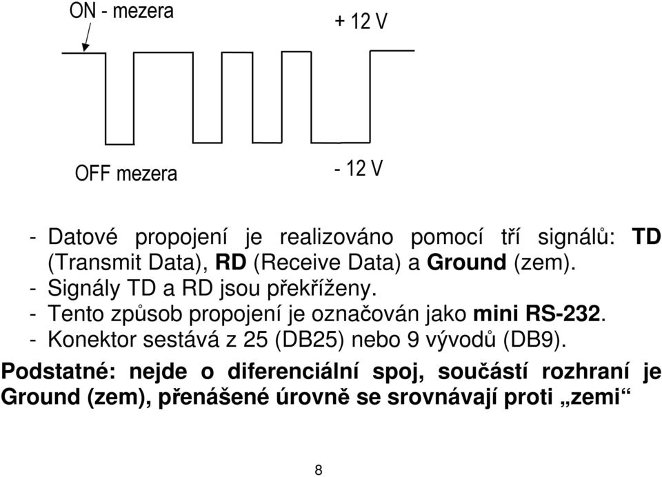 - Tento způsob propojení je označován jako mini RS-232.