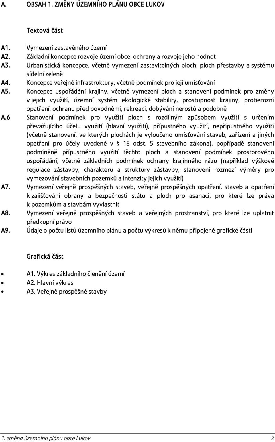 Koncepce uspořádání krajiny, včetně vymezení ploch a stanovení podmínek pro změny v jejich využití, územní systém ekologické stability, prostupnost krajiny, protierozní opatření, ochranu před