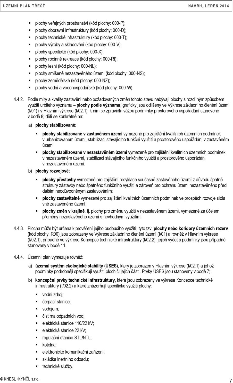 zemědělské (kód plochy: 000-NZ); plochy vodní a vodohospodářské (kód plochy: 000-W). 4.4.2.