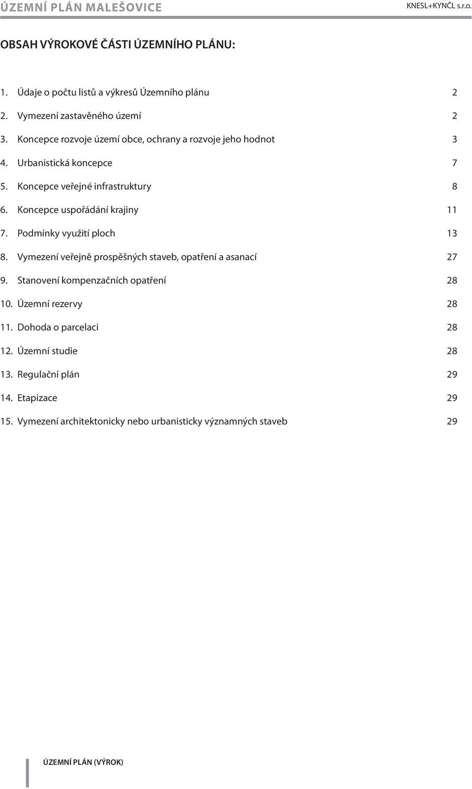 Koncepce veřejné infrastruktury 8 6. Koncepce uspořádání krajiny 11 7. Podmínky využití ploch 13 8.