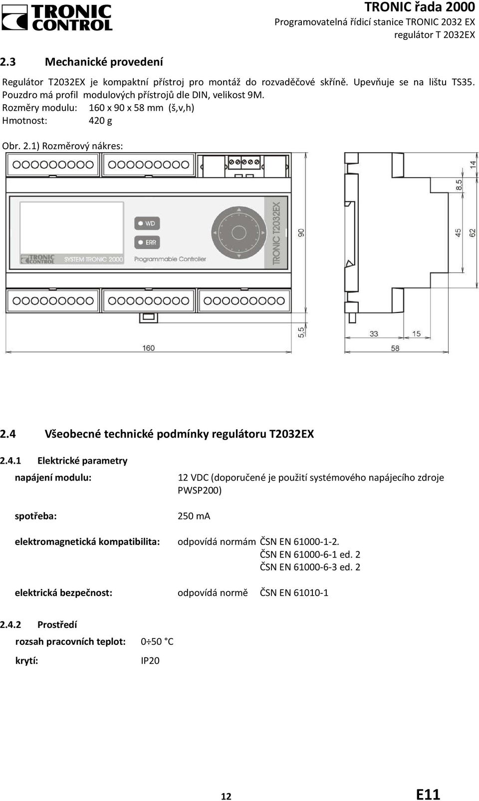 4 Všeobecné technické podmínky regulátoru T2032EX 2.4.1 Elektrické parametry napájení modulu: spotřeba: 12 VDC (doporučené je použití systémového napájecího zdroje PWSP200)