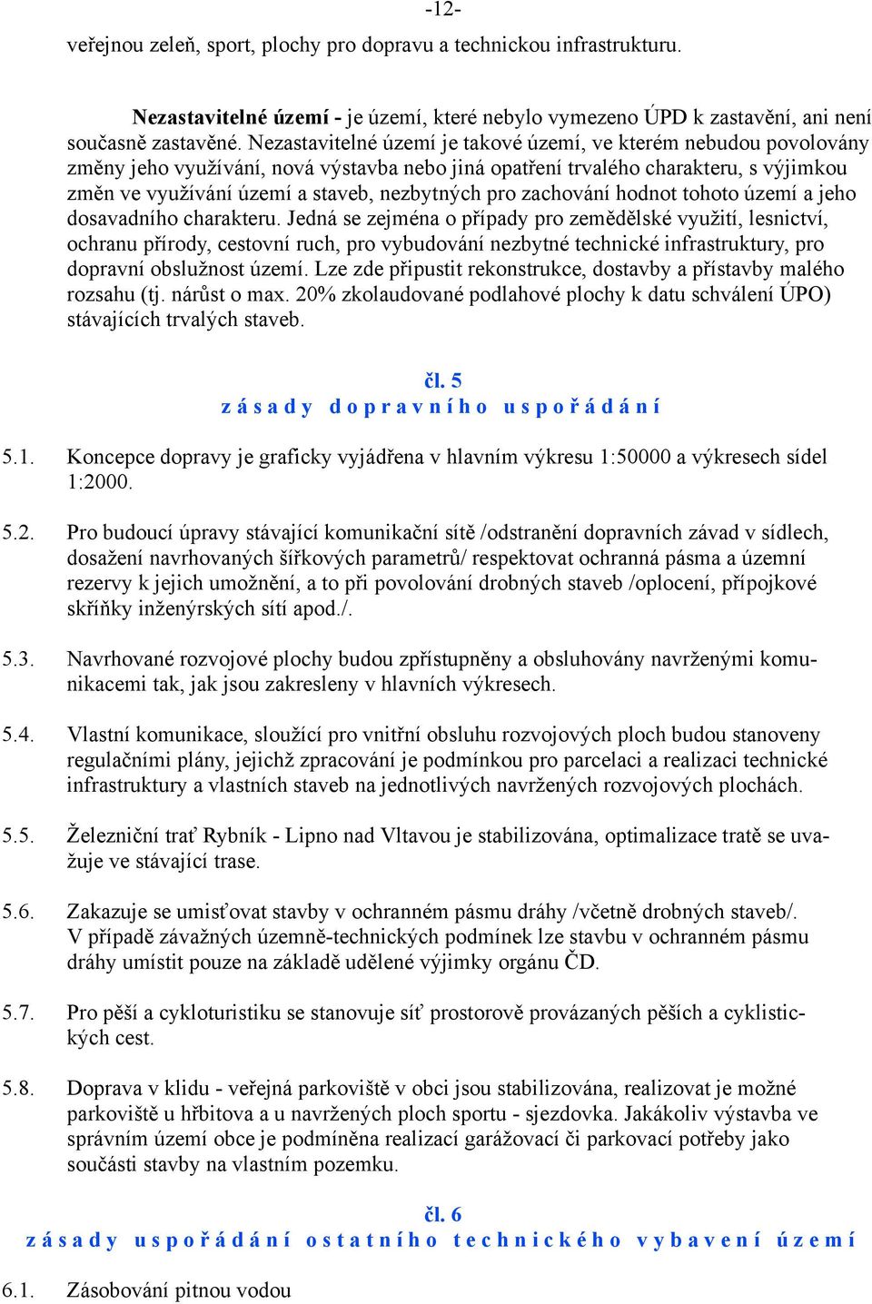 pro zachování hodnot tohoto území a jeho dosavadního charakteru.