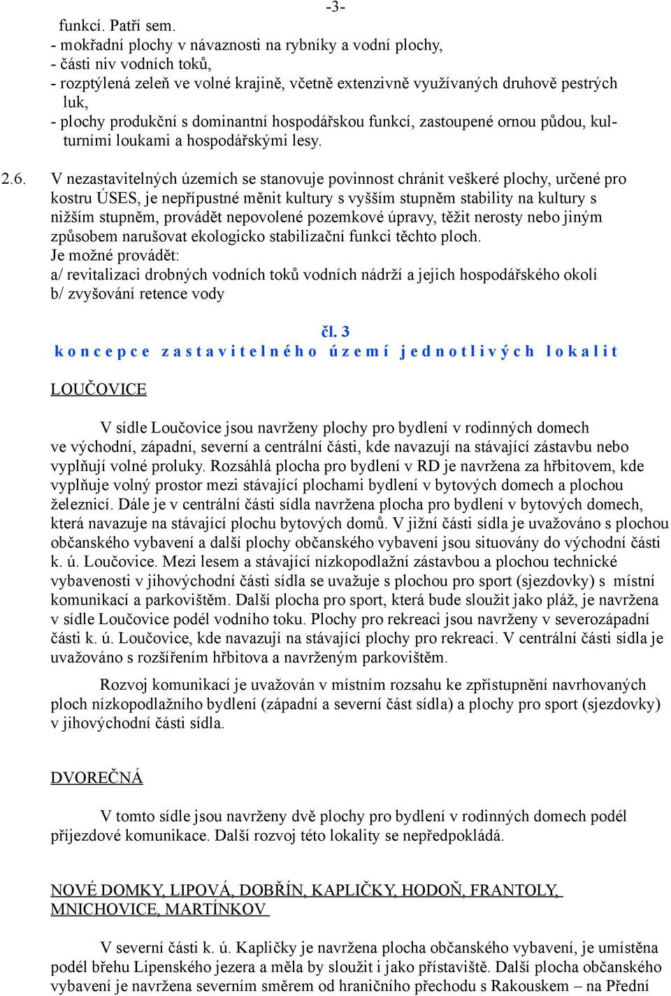 dominantní hospodářskou funkcí, zastoupené ornou půdou, kulturními loukami a hospodářskými lesy. 2.6.