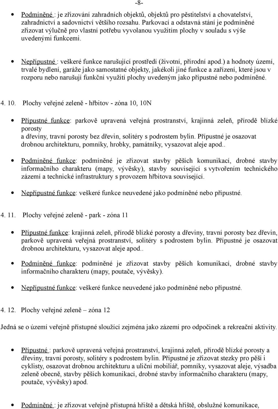 -8- Nepřípustné : veškeré funkce narušující prostředí (životní, přírodní apod.