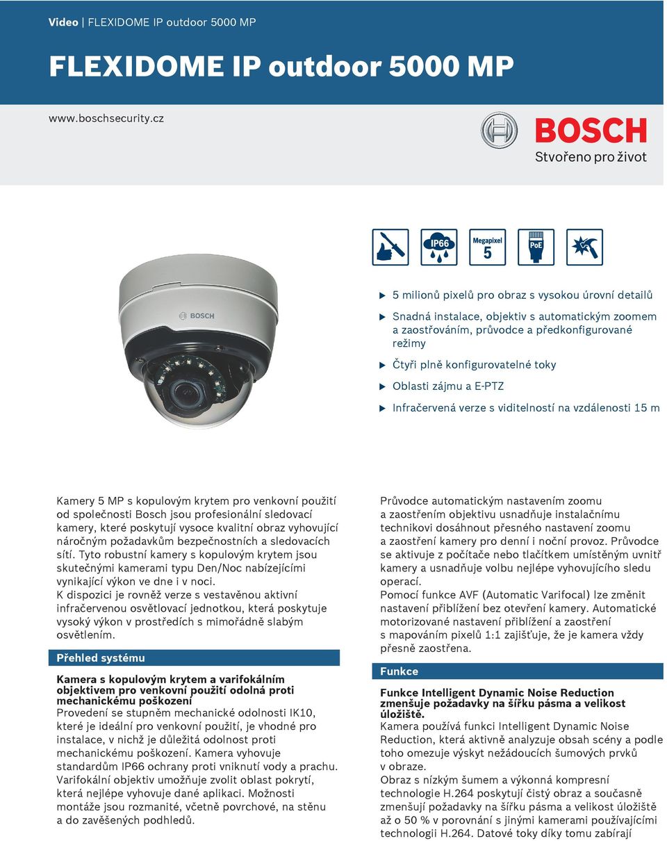 E-PTZ Infračervená verze s viditelností na vzdálenosti 15 m Kamery 5 MP s koplovým krytem pro venkovní požití od společnosti Bosch jso profesionální sledovací kamery, které poskytjí vysoce kvalitní
