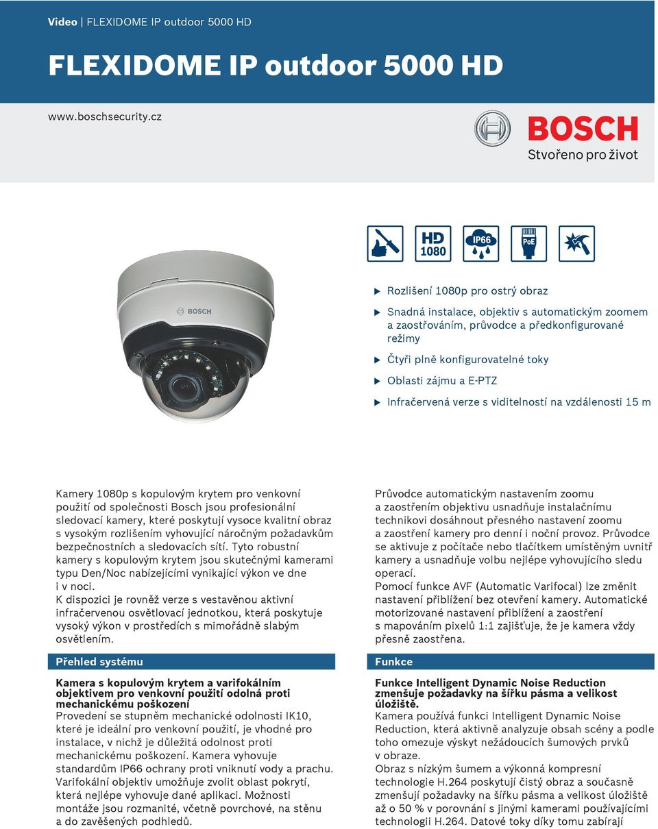verze s viditelností na vzdálenosti 15 m Kamery 1080p s koplovým krytem pro venkovní požití od společnosti Bosch jso profesionální sledovací kamery, které poskytjí vysoce kvalitní obraz s vysokým