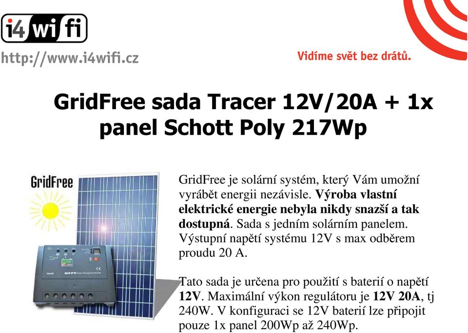 Sada s jedním solárním panelem. Výstupní napětí systému 12V s max odběrem proudu 20 A.