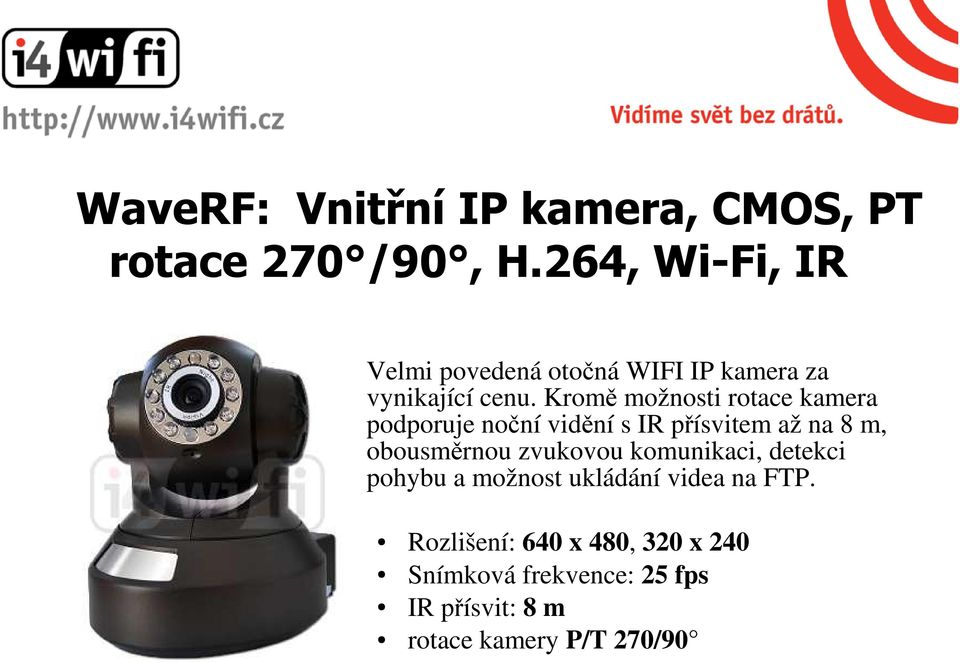 Kromě možnosti rotace kamera podporuje noční vidění s IR přísvitem až na 8 m, obousměrnou