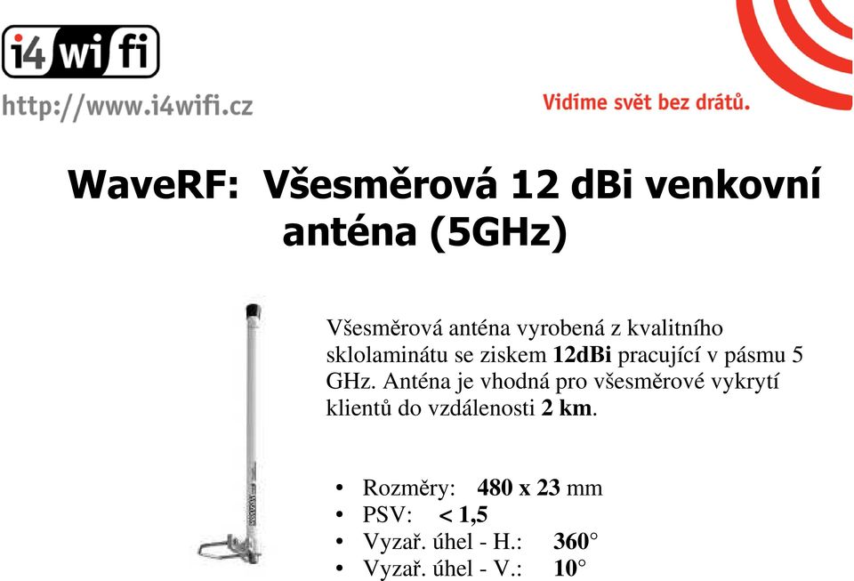GHz. Anténa je vhodná pro všesměrové vykrytí klientů do vzdálenosti 2